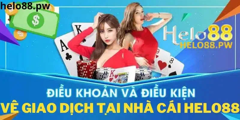 Điều khoản điều kiện khi giao dịch tại Helo88