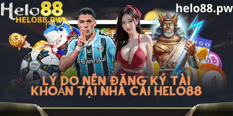 Lý do nên tham gia nhà cái helo88