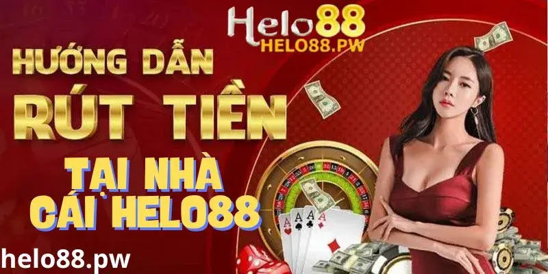 Hướng dẫn rút tiền nhà cái Helo88